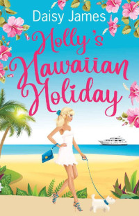 Daisy James — Holly's Hawaiian Holiday (The Blossomwood Bay Series Book 3)