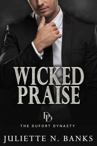 Juliette N Banks — Wicked Praise: A dark steamy billionaire romance (The Dufort Dynasty Book 8)