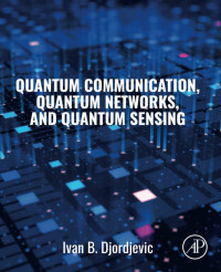 Ivan Djordjevic — Quantum Communication, Quantum Networks, and Quantum Sensing