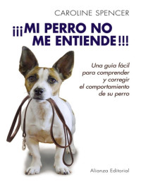 Caroline Spencer — ¡¡¡Mi Perro No Me Entiende!!!