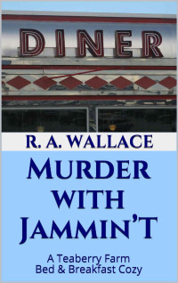 R. A. Wallace — Murder with Jammin’T (A Teaberry Farm Bed & Breakfast Cozy Book 16)