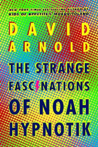 David Arnold [Arnold, David] — The Strange Fascinations of Noah Hypnotik