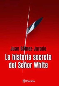Juan Gómez-Jurado — LA HISTORIA SECRETA DEL SEÑOR WHITE (1.5-UNIVERSO REINA ROJA)