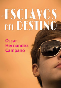 Óscar Hernández Campano — Esclavos del destino (NARRATIVA) (Spanish Edition)