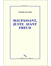 Pierre Bayard [Bayard, Pierre] — Maupassant, juste avant Freud