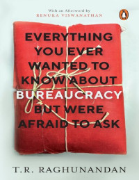 T.R. Raghunandan — Everything you ever wanted to know about Bureaucracy but were afraid to ask