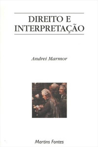 Andrei Marmor — Direito e Interpretação: ensaios de filosofia do direito