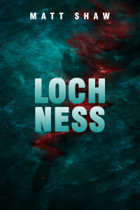 Shaw, Matt — Loch Ness: A horror novella