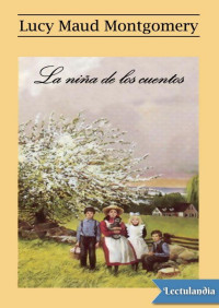 Lucy Maud Montgomery — La niña de los cuentos