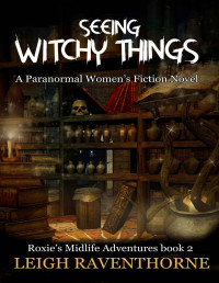 Leigh Raventhorne — SEEING WITCHY THINGS: A Paranormal Women’s Fiction Novel (Roxie’s Midlife Adventures Book 2)