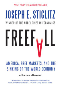 Joseph E. Stiglitz — Freefall: America, Free Markets, And The Sinking Of The World Economy