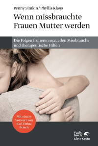 Penny Simkin;Phyllis Klaus; — Wenn missbrauchte Frauen Mutter werden