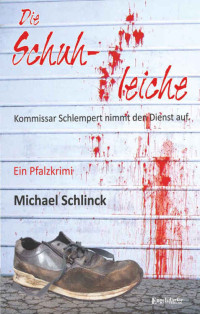 Michael Schlinck [Schlinck, Michael] — Die Schuhleiche: Kommissar Schlempert nimmt den Dienst auf (German Edition)