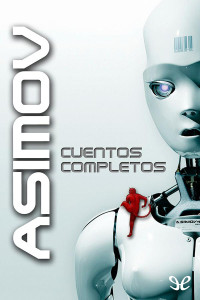 Isaac Asimov — Asimov: Cuentos Completos