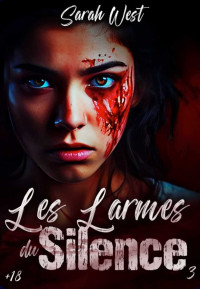 Sarah West — Les larmes du silence_ Tome 3 (French Edition)