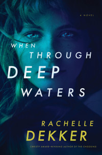 Rachelle Dekker — When Through Deep Waters