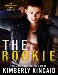 Kimberly Kincaid — The Rookie: A Romantic Suspense Standalone (The Intelligence Unit Book 1)