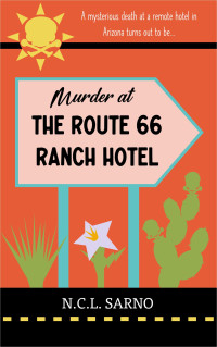 SARNO, N.C.L. — Murder at the Route 66 Ranch Hotel: A cozy mystery set in the modern West (THE ROUTE 66 RANCH HOTEL MYSTERY SERIES Book 1)