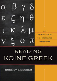 Decker, Rodney J.; — Reading Koine Greek