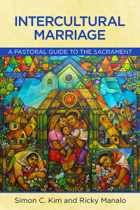 Simon C. Kim;Ricky Manalo, CSP; — Intercultural Marriage: A Pastoral Guide to the Sacrament