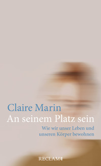 Claire Marin; — An seinem Platz sein: Wie wir unser Leben und unseren Körper bewohnen