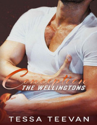 Tessa Teevan — Conception (The Wellingtons, #4)