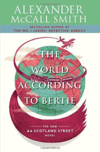 McCall-Smith, Alexander — [44 Scotland Street 04] • The World According to Bertie