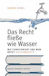 Sabine Demel — Das Recht fließe wie Wasser…