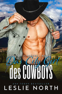 Leslie North — Das City Girl des Cowboys (German Edition)