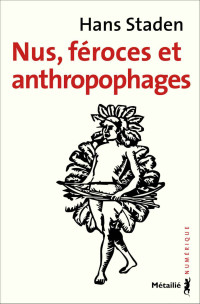 Hans Staden — Nus, féroces et anthropophages