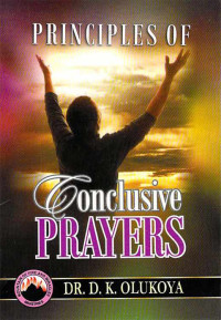 D. K. Olukoya [Olukoya, D. K.] — Principles of Conclusive Prayers