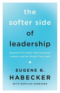 Eugene B. Habecker; — The Softer Side of Leadership