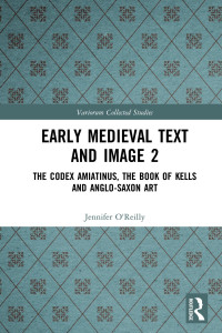Jennifer O’Reilly & Carol A. Farr & Elizabeth Mullins — Early Medieval Text and Image 2; The Codex Amiatinus, the Book of Kells and Anglo-Saxon Art
