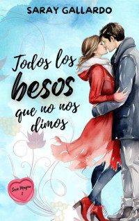 Saray Gallardo — Todos los besos que no nos dimos (Spanish Edition)
