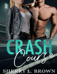 Sherry L. Brown — Crash Course: A Small Town Enemies to Lovers Romance