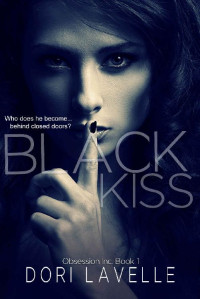 Dori Lavelle — Black Kiss: A Dark Romantic Thriller (Obsession Inc. Book 1)