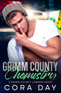 Cora Day — Grimm County Chemistry: A Steamy Small Town Romance (Grimm County Lawmen Book 3)