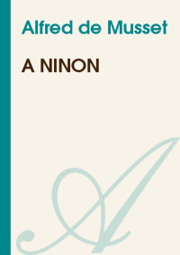 Alfred de Musset [Musset, Alfred de] — A Ninon