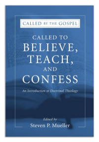 Steven P. Mueller; — Called to Believe, Teach, and Confess