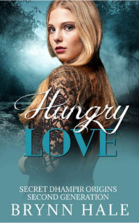 Brynn Hale — HUNGRY LOVE: Hazel's Story (Secret Dhampir Origins Second Generation Book 1)
