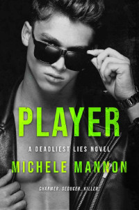 Michele Mannon — Player: An Enemies to Lovers Romance (A Deadliest Lies Novel Book 4)