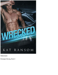 Kat Ransom — Wrecked: A Formula 1 Racing Romance (The Donington Racing Series Book 2)