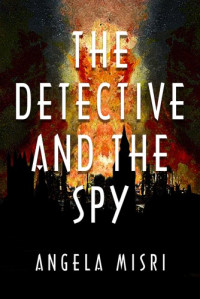 Angela Misri [Misri, Angela] — The Detective and the Spy