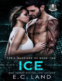 E.C. Land — Ice (Toxic Warriors MC Book 2)