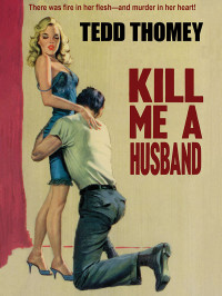 Tedd Thomey — Kill Me a Husband