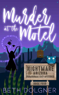 Beth Dolgner — Murder at the Motel (Nightmare, Arizona Paranormal Cozy Mystery 4)