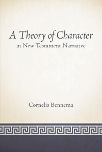 Bennema, Cornelis; — A Theory of Character in New Testament Narrative