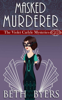 Beth Byers  — A Masked Murderer (Violet Carlyle Mystery 25)