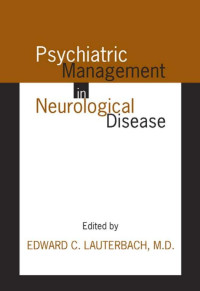 Lauterbach, Edward C. — Psychiatric Management in Neurological Disease