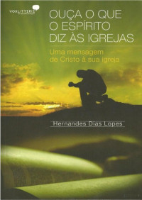 Hernandes Dias Lopes — Ouça o que o espírito diz as igrejas